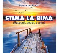 Stima la rima di Giovanni Rossi, 2017, Youcanprint