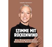 Stimme mit Rückenwind: Die Biografie über Stefanie Heinzmann. Hochwertige Hardcoverausgabe