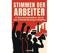 Stimmen der Arbeiter: 47 Gewerkschaftsführer, die für faire Arbeitsbedingungen kämpften