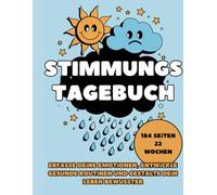 Stimmungs Tagebuch: Erfasse deine Emotionen, entwickle gesunde Routinen und gestalte dein Leben bewusster