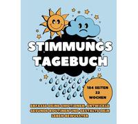 Stimmungs Tagebuch: Erfasse deine Emotionen, entwickle gesunde Routinen und gestalte dein Leben bewusster