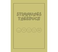 Stimmungstagebuch: Dein täglicher Begleiter zur Überwindung von Stress, Ängsten und Burnout - für mehr Selbstreflexion, Achtsamkeit und emotionale Balance