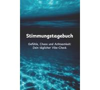 Stimmungstagebuch - Gefühle, Chaos und Achtsamkeit: Dein täglicher Vibe-Check: Dein Achtsamkeitstagebuch zur täglichen Selbstreflexion mit ... mehr emotionale Klarheit und mentale Stärke