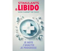 Stimulants et Libido - Mon carnet de suivi: Je note, j'analyse et je progresse