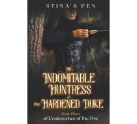 Stina's Pen The Indomitable Huntress & the Hardened Duke (Tascabile)