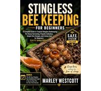 Stingless Bee Keeping for Beginners: A Complete Guide to Tropical Stingless Beekeeping - Pot Honey Harvesting, Propolis Collection, Simple Hive ... Care for Beginners (S.A.F.E. System Edition)