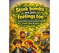 Stink bombs are just feelings too: Funny children's book for ages 8 and up | School, chaos & heart