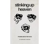 Stinking Up Heaven: Poems About My Dog