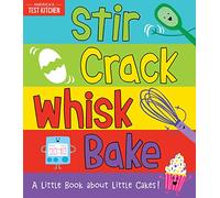 Stir Crack Whisk Bake: A Little Book about Little Cakes