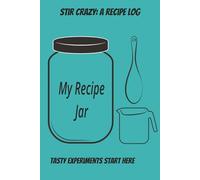 STIR CRAZY: A RECIPE LOG: Tasty Experiments Start here| Recipe book to write in your own recipes| 6X9 Inch, 101 pages | Great for Mom, Grandma, or any home chef to jot down their favorite recipes
