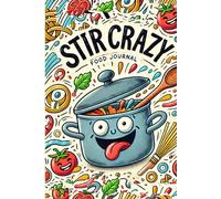 Stir Crazy Food Journal: Accidental Masterpieces