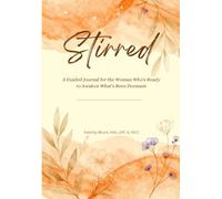 Stirred: A Guided Journal for the Woman Who’s Ready to Awaken What’s Been Dormant
