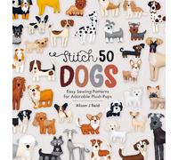 Stitch 50 Dogs: Easy Sewing Patterns for Adorable Plush Pups