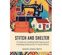 Stitch and Shelter: A Guide to Creating Safe Havens and Handbag Enterprises in South Africa