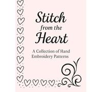 Stitch from the Heart: A Collection of Elegant Embroidery & Decorative Designs: Graceful Borders, Corner Motifs, and Flourishes for Creative Needlework and Artistic Projects