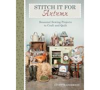 Stitch It for Fall: Seasonal Sewing Projects To Craft & Quilt: Seasonal Sewing Projects to Craft And Quilt