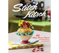 Stitch Kitsch: 44 Happy Sewing Projects from Home Decor to Accessories