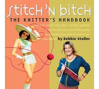 Stitch 'n Bitch: The Knitter's Handbook: Instructions, Patterns, and Advice for a New Generation of Knitters