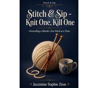Stitch & Sip - Knit One, Kill One: Unravelling a Murder One Stitch at a Time