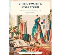 Stitch, Swatch & Style Studio: Fashion Design Coloring Book for Kids Ages 8-10