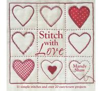 Stitch with Love: 11 Simple Stitches and Over 20 Easy-to-Sew Projects