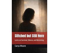Stitched but Still Here: Lyrics on Survival, Silence, and Becoming