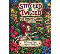 Stitched & Twisted: The Tangled Garden - Volume 3: A Creepy-Cute Coloring Book