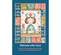 Stitched with Care: A Folk-Art Nurse Notebook for Notes, Memories & Meaningful Moments