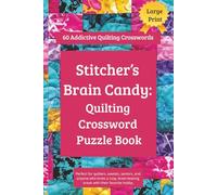 Stitcher’s Brain Candy: Quilting Crossword Puzzle Book: Quilting Crossword Puzzle Book - 60 Addictive Quilting Crosswords puzzles Packed with Quilting & Sewing Fun for Quilters & Sewists