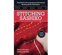 Stitching Sashiko: Visual Guide to Decorative Japanese Embroidery & Mending With 40+ Stitch Patterns