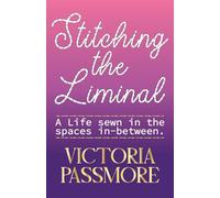 Stitching the Liminal: a life sewn in the spaces in-between