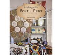 Stitching with Beatrix Potter: Stitch, Sew & Give 10 Adorable Projects