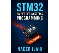 STM32 EMBEDDED SYSTEMS PROGRAMMING FROM ZERO TO HERO: Master embedded systems development using STM32 microcontrollers with hands-on projects and real-world applications