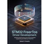STM32 FreeRTOS Driver Development: Mastering Peripheral Drivers and RealTime Embedded Programming with STM32 and Free RTOS.