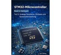 STM32-Mikrocontroller: Band 1: Hardware; Teil 5: Analoge Peripherie, Zeitbasis und Systemüberwachung