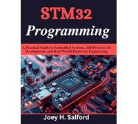 STM32 Programming: A Practical Guide to Embedded Systems, ARM Cortex-M Development, and Real-World Firmware Engineering