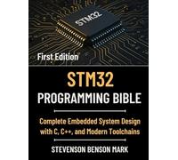 STM32 PROGRAMMING BIBLE: Complete Embedded System Design with C, C++, and Modern Toolchains