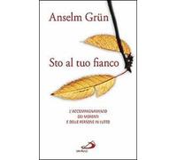 Sto al tuo fianco. L'accompagnamento dei morenti e delle persone in lutto