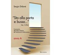 «Sto alla porta e busso...» (Ap. 3,20a). Commento alle letture festive del Lezionario Ambrosiano. Anno A