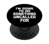 Sto andando a fare qualcosa di schiamato per -Fun Dire Sarcastico PopSockets PopGrip Adesivo