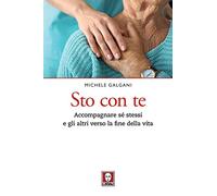 Sto con te. Accompagnare sé stessi e gli altri verso la fine della vita