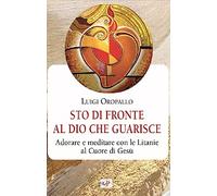 Sto di fronte al Dio che guarisce. Adorare e meditare con le litanie al Cuore di Gesù
