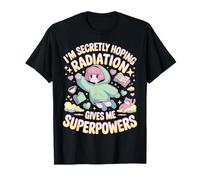 Sto segretamente sperando che le radiazioni mi danno superpoteri cancro Maglietta