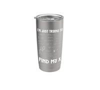 Sto solo cercando di trovare la mia X divertente grafica di algebra matematica Bicchiere termico in acciaio inox doppia parete
