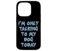 Sto solo parlando con il mio cane oggi amanti delle donne Custodia per iPhone 14 Pro