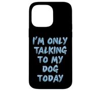 Sto solo parlando con il mio cane oggi amanti delle donne Custodia per iPhone 14 Pro Max