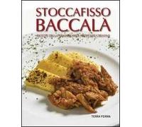 Stoccafisso baccalà. Ricette della tradizione e proposte creative