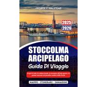 STOCCOLMA ARCIPELAGO GUIDA DI VIAGGIO 2025-2026: Scopri le isole, la cultura locale, le avventure all'aria aperta e le gemme nascoste nel paradiso costiero della Svezia