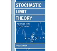 Stochastic Limit Theory: Advance Texts in Econometricicans (Advanced Texts in Econometrics): An Introduction for Econometricians