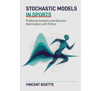 Stochastic Models in Sports: Predictive Analytics and Decision Optimization with Python